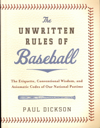 The Unwritten Rules of Baseball: The Etiquette, Conventional Wisdom, and Axiomatic Codes of Our National Pastime
