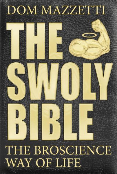 The Swoly Bible: The Bro Science Way of Life